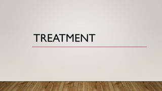 TREATMENT
 