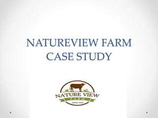 NATUREVIEW FARM
CASE STUDY
 