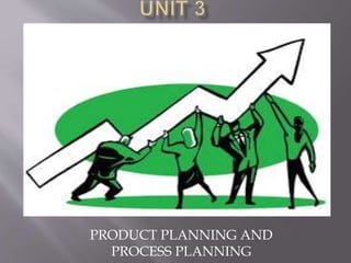 PRODUCT PLANNING AND
PROCESS PLANNING
 