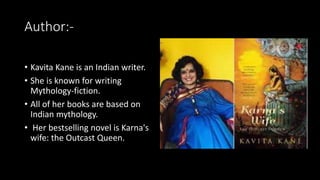 Author:-
• Kavita Kane is an Indian writer.
• She is known for writing
Mythology-fiction.
• All of her books are based on
...