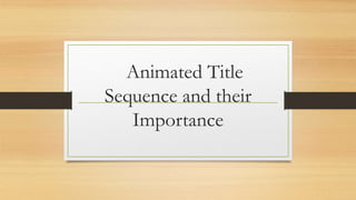 Animated Title
Sequence and their
Importance
 