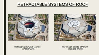 RETRACTABLE SYSTEMS OF ROOF
MERCEDES BENZE STADIUM
(OPEN STATE)
MERCEDES BENZE STADIUM
(CLOSED STATE)
 