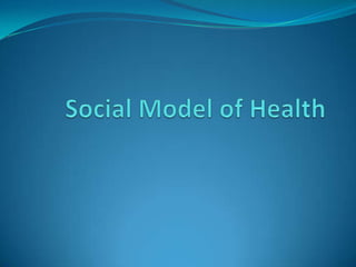 Social Model of Health
 This approach attempts to address the broader
  influences on health (social, cultural, environme...