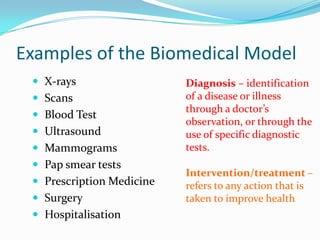 Examples of the Biomedical Model
  X-rays                  Diagnosis – identification
  Scans                   of a dis...