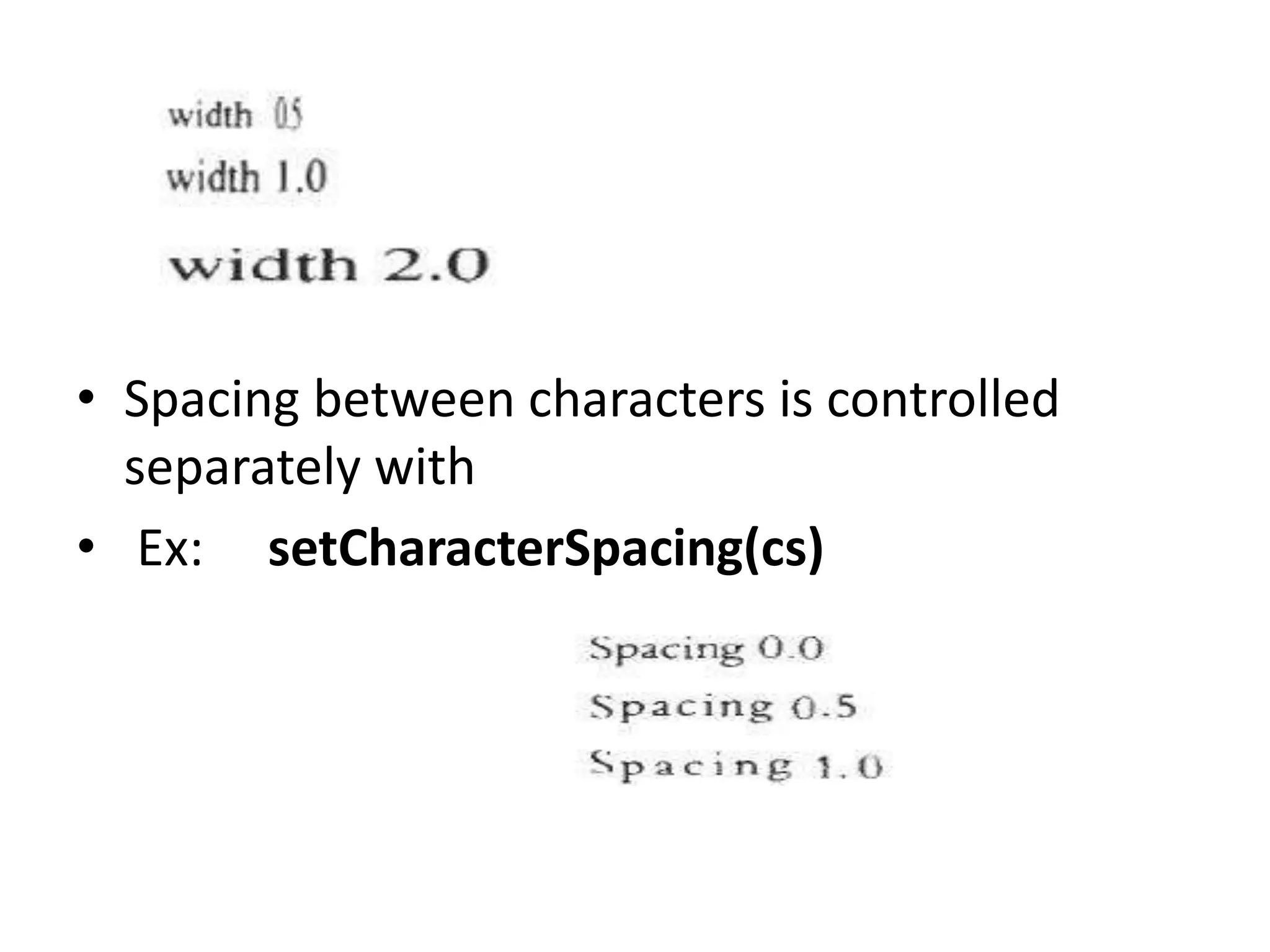 • Spacing between characters is controlled
separately with
• Ex: setCharacterSpacing(cs)
 