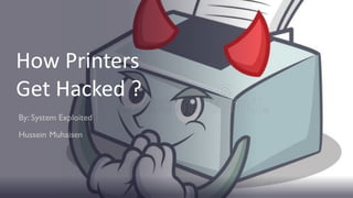 How Printers
Get Hacked ?
 