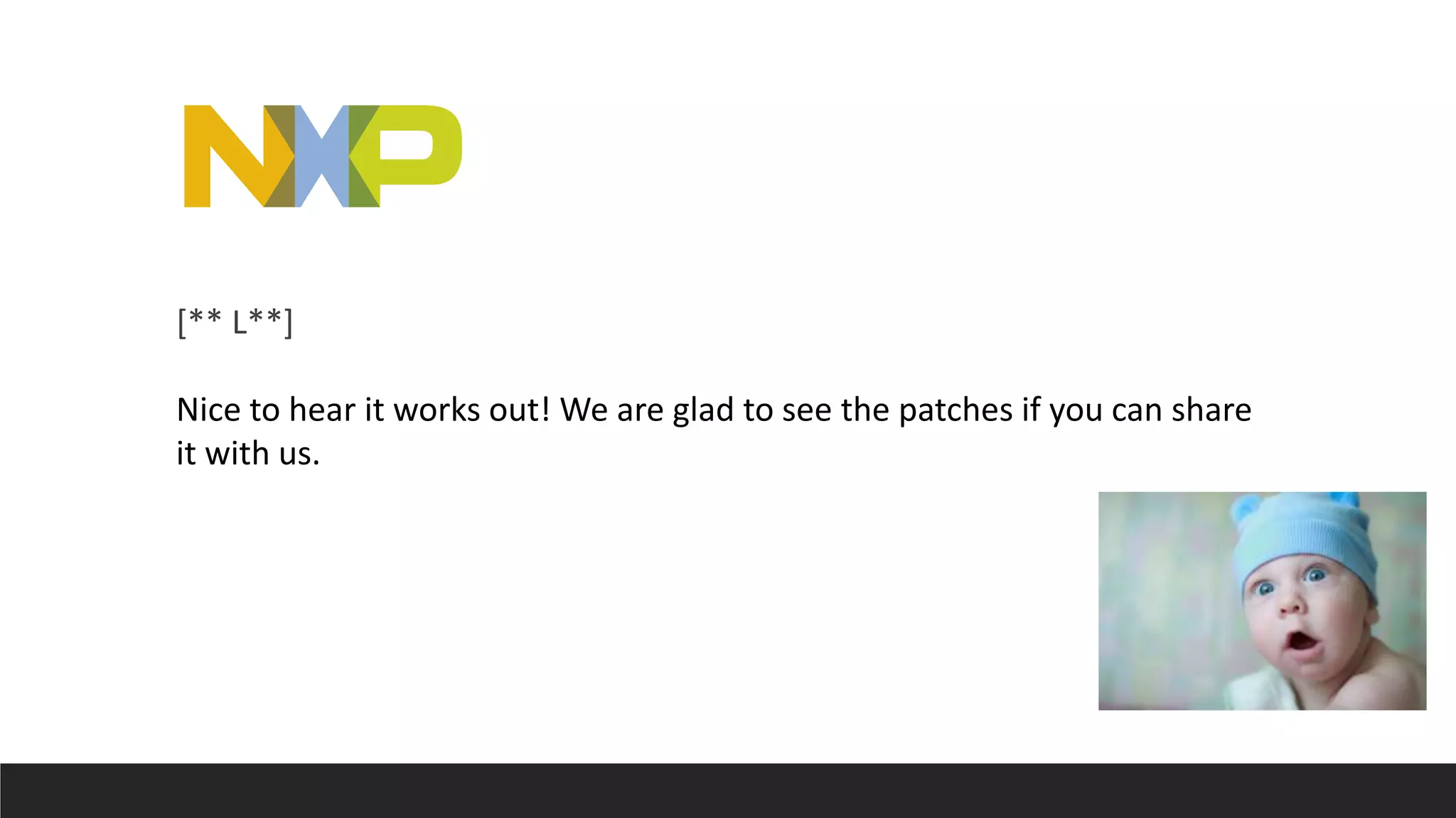 [** L**]
Nice to hear it works out! We are glad to see the patches if you can share
it with us.
 