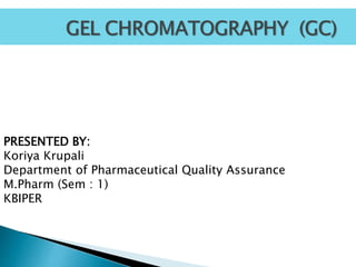 PRESENTED BY:
Koriya Krupali
Department of Pharmaceutical Quality Assurance
M.Pharm (Sem : 1)
KBIPER
 