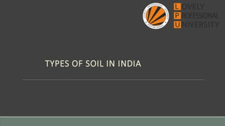 TYPES OF SOIL IN INDIA
 