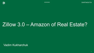 Zillow 3.0 – Amazon of Real Estate?
Vadim Kukharchuk
02/03/2020
1
 