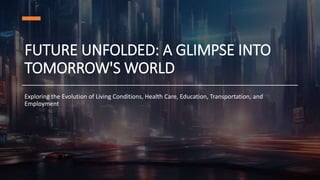 A GLIMPSE INTO TOMORROW'S WORLD .pptx