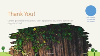 Thank You!
Lorem ipsum dolor sit amet, tollit epicuri est ex, exerci accumsan
singulis ei mel.
Date Your Footer Here 7
First / Last Name
(123) 456-7890
Your Company
 