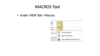MACROS Tool
• Under VIEW Tab > Macros
 