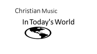 ChristianMusic
InToday'sWorld
 