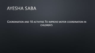 COORDINATION AND 10 ACTIVITIES TO IMPROVE MOTOR COORDINATION IN
CHILDREN'S
 