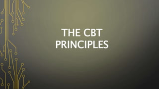 THE CBT
PRINCIPLES
 