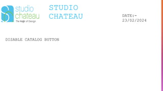 STUDIO
CHATEAU DATE:-
23/02/2024
DISABLE CATALOG BUTTON
 