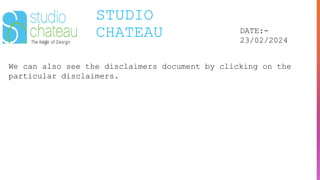 STUDIO
CHATEAU DATE:-
23/02/2024
We can also see the disclaimers document by clicking on the
particular disclaimers.
 