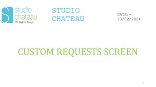 STUDIO
CHATEAU
57
DATE:-
23/02/2024
CUSTOM REQUESTS SCREEN
 