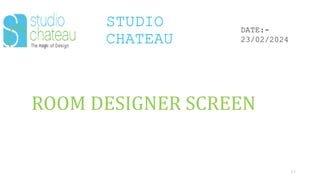 STUDIO
CHATEAU
63
DATE:-
23/02/2024
ROOM DESIGNER SCREEN
 