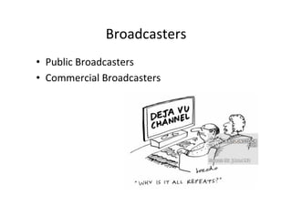 Broadcasters	
 ?
?? Public	
 ?Broadcasters	
 ?
?? Commercial	
 ?Broadcasters	
 ?
 