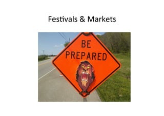 Fes>vals	
 ?&	
 ?Markets	
 ?
 