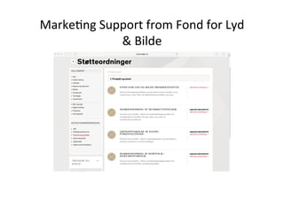 Marke>ng	
 ?Support	
 ?from	
 ?Fond	
 ?for	
 ?Lyd	
 ?
&	
 ?Bilde	
 ?
 