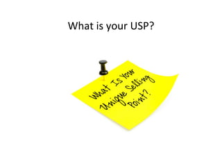What	
 ?is	
 ?your	
 ?USP?	
 ?
 