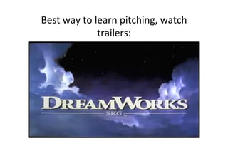 Best	
 ?way	
 ?to	
 ?learn	
 ?pitching,	
 ?watch	
 ?
trailers:	
 ?
 