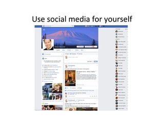 Use	
 ?social	
 ?media	
 ?for	
 ?yourself	
 ?
 