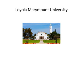 Loyola	
 ?Marymount	
 ?University	
 ?
 