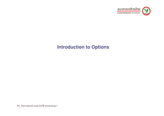 Introduction to Options




FX, Derivatives and DCM workshop I