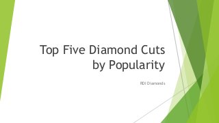 Top Five Diamond Cuts
by Popularity
RDI Diamonds
 