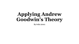 Applying Andrew Goodwin's Theory | PPT