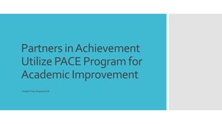 Partners inAchievement
Utilize PACE Program for
Academic Improvement
Joseph FreyAugusta GA
 
