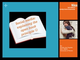 Social media:  explaining the open book principle    By:  Natalie den Engelse PhD. NIKOS University of Twente 