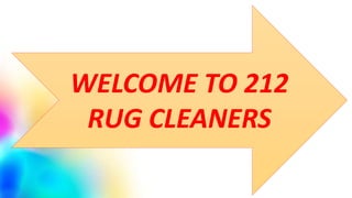 WELCOME TO 212
RUG CLEANERS
 