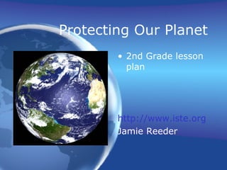 Protecting Our Planet ,[object Object],[object Object],[object Object]