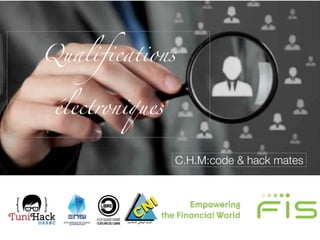 -
C.H.M:code & hack mates
Qualifications
électroniques
 