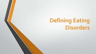 Defining Eating
Disorders

 