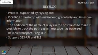 RSYSLOG
• Protocol supported by rsyslog are:
• ISO 8601 timestamp with millisecond granularity and timezone
information
• The addition of the name of relays in the host fields to make it
possible to track the path a given message has traversed
• Reliable transport using TCP
• Support GSS-API and TLS
37José Manuel Román para FiberCli
 