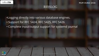 RSYSLOG
•Logging directly into various database engines.
• Support for RFC 5424, RFC 5425, RFC 5426
• Complete input/output support for systemd journal
38José Manuel Román para FiberCli
 