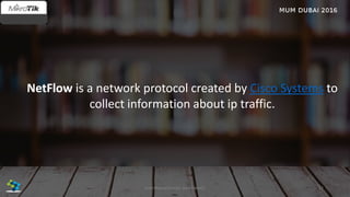 NetFlow is a network protocol created by Cisco Systems to
collect information about ip traffic.
52José Manuel Román para FiberCli
 