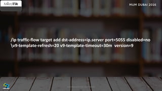 /ip traffic-flow target add dst-address=ip.server port=5055 disabled=no
v9-template-refresh=20 v9-template-timeout=30m version=9
55José Manuel Román para FiberCli
 