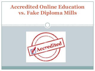 Accredited Online Education
vs. Fake Diploma Mills
 