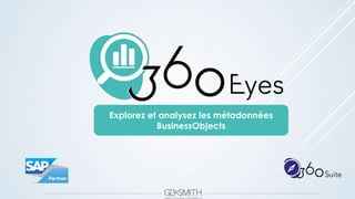 Explorez et analysez les métadonnées
BusinessObjects
 