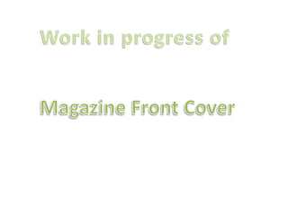 Work in progress of Magazine Front Cover 