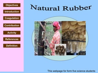 Introduction Coagulation References Definition Contribution Activity Natural Rubber Objectives This webpage for form five science students 