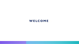 W E LC O M E
 