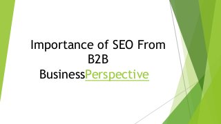 Importance of SEO From
B2B
BusinessPerspective
 